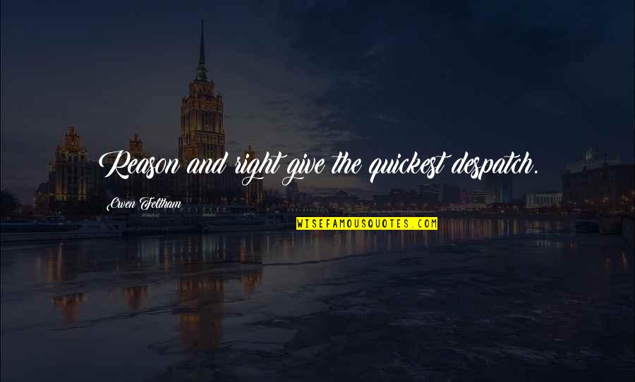 Rafat Al Quotes By Owen Feltham: Reason and right give the quickest despatch. Rafat Al Quotes By Owen Feltham: Reason and right give the quickest despatch.