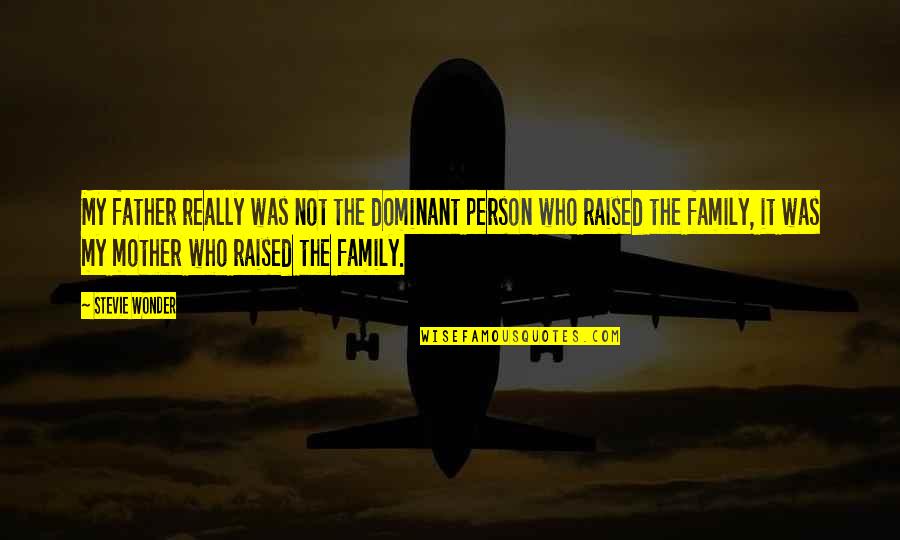 Rafatar Quotes By Stevie Wonder: My father really was not the dominant person Rafatar Quotes By Stevie Wonder: My father really was not the dominant person