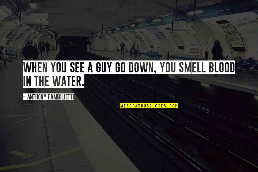 Rafe Bowman Quotes By Anthony Famiglietti: When you see a guy go down, you Rafe Bowman Quotes By Anthony Famiglietti: When you see a guy go down, you