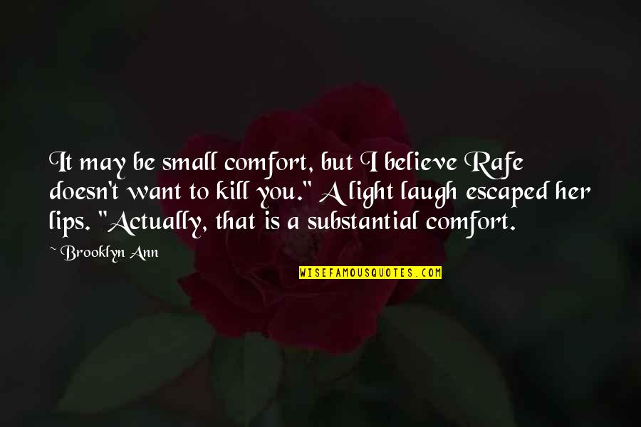 Rafe Quotes By Brooklyn Ann: It may be small comfort, but I believe Rafe Quotes By Brooklyn Ann: It may be small comfort, but I believe