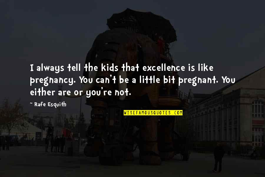 Rafe Quotes By Rafe Esquith: I always tell the kids that excellence is Rafe Quotes By Rafe Esquith: I always tell the kids that excellence is