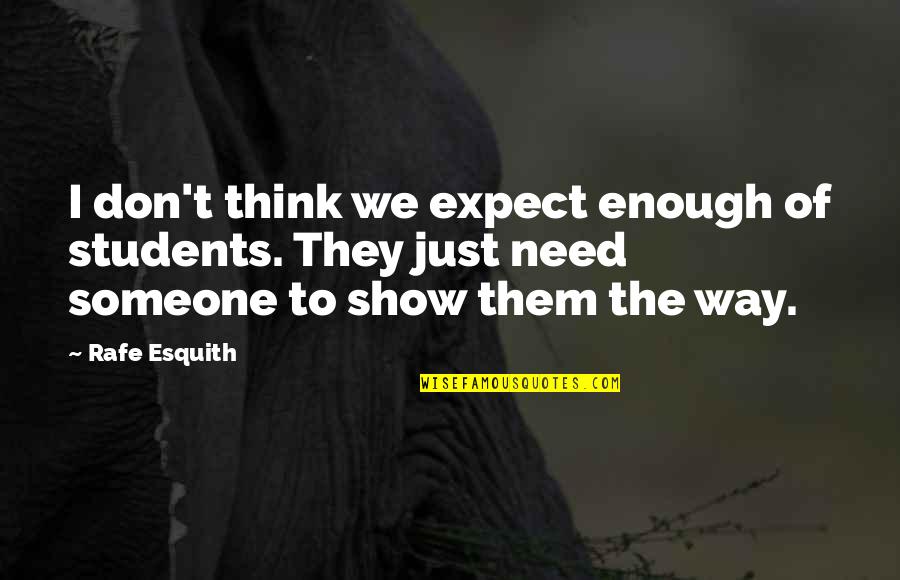 Rafe Quotes By Rafe Esquith: I don't think we expect enough of students. Rafe Quotes By Rafe Esquith: I don't think we expect enough of students.