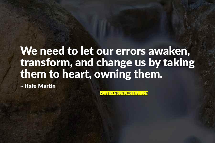 Rafe Quotes By Rafe Martin: We need to let our errors awaken, transform, Rafe Quotes By Rafe Martin: We need to let our errors awaken, transform,