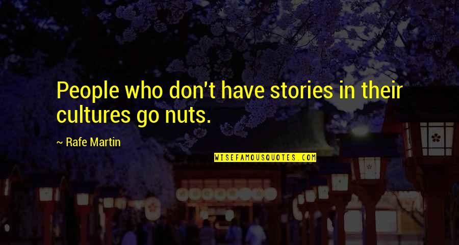 Rafe Quotes By Rafe Martin: People who don't have stories in their cultures Rafe Quotes By Rafe Martin: People who don't have stories in their cultures