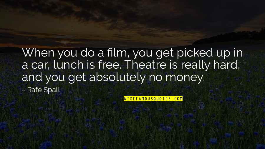 Rafe Quotes By Rafe Spall: When you do a film, you get picked Rafe Quotes By Rafe Spall: When you do a film, you get picked