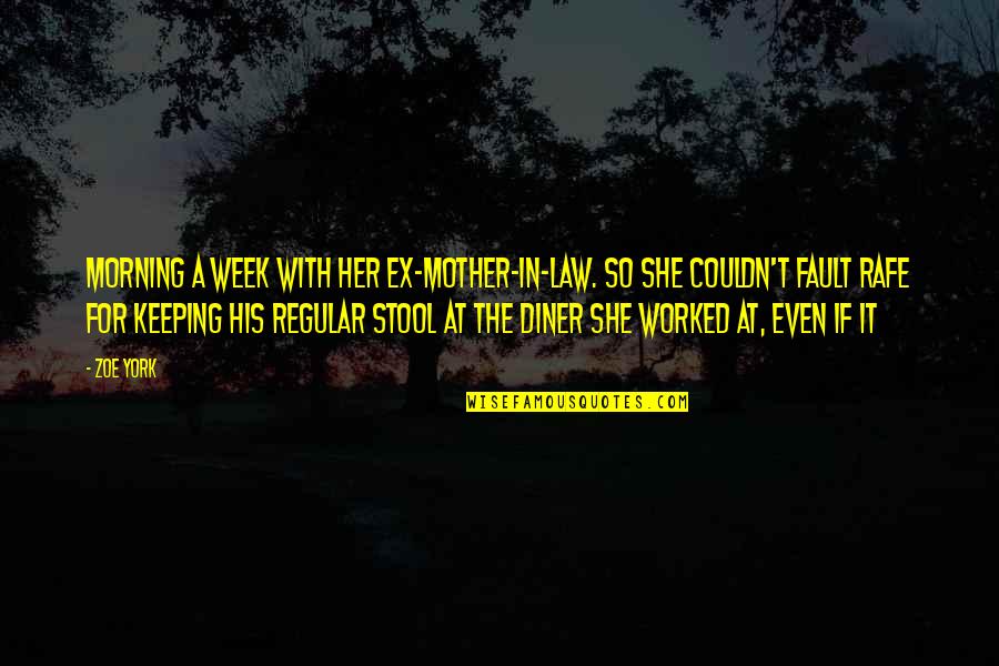 Rafe Quotes By Zoe York: Morning a week with her ex-mother-in-law. So she Rafe Quotes By Zoe York: Morning a week with her ex-mother-in-law. So she
