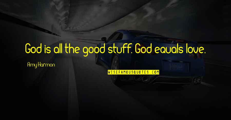 Rafeindaskipan Quotes By Amy Harmon: God is all the good stuff. God equals