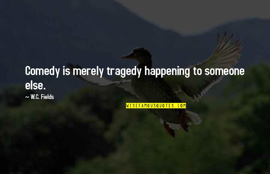 Rafeindaskipan Quotes By W.C. Fields: Comedy is merely tragedy happening to someone else. Rafeindaskipan Quotes By W.C. Fields: Comedy is merely tragedy happening to someone else.