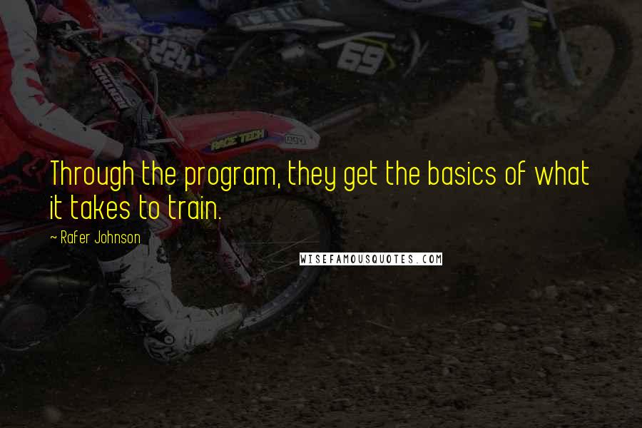Rafer Johnson quotes: Through the program, they get the basics of what it takes to train.