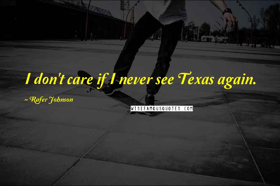 Rafer Johnson quotes: I don't care if I never see Texas again.