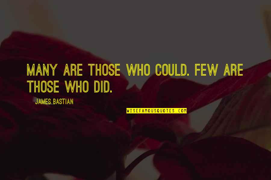Rafes Svg Quotes By James Bastian: Many are those who could. Few are those