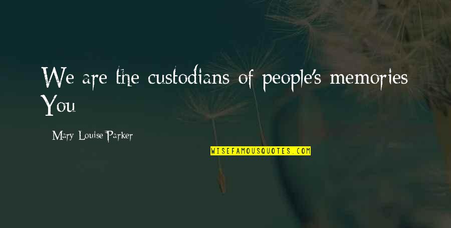 Rafes Svg Quotes By Mary-Louise Parker: We are the custodians of people's memories You