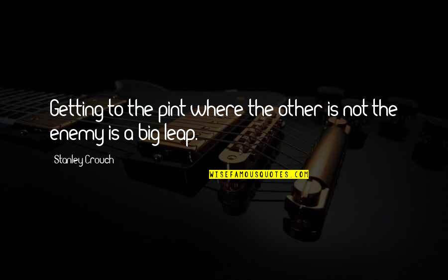 Raffaele Esposito Quotes By Stanley Crouch: Getting to the pint where the other is Raffaele Esposito Quotes By Stanley Crouch: Getting to the pint where the other is