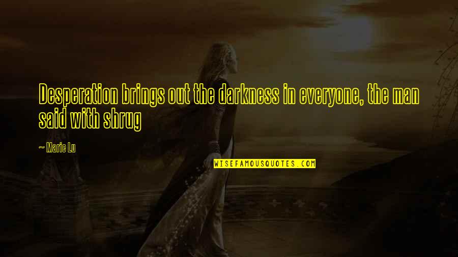 Raffaele Quotes By Marie Lu: Desperation brings out the darkness in everyone, the