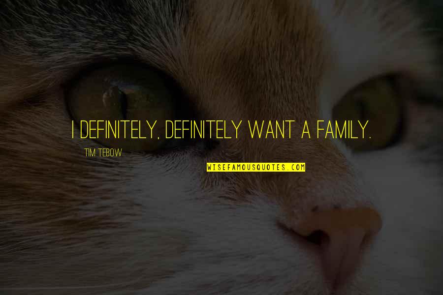 Raffaella Carra Quotes By Tim Tebow: I definitely, definitely want a family.