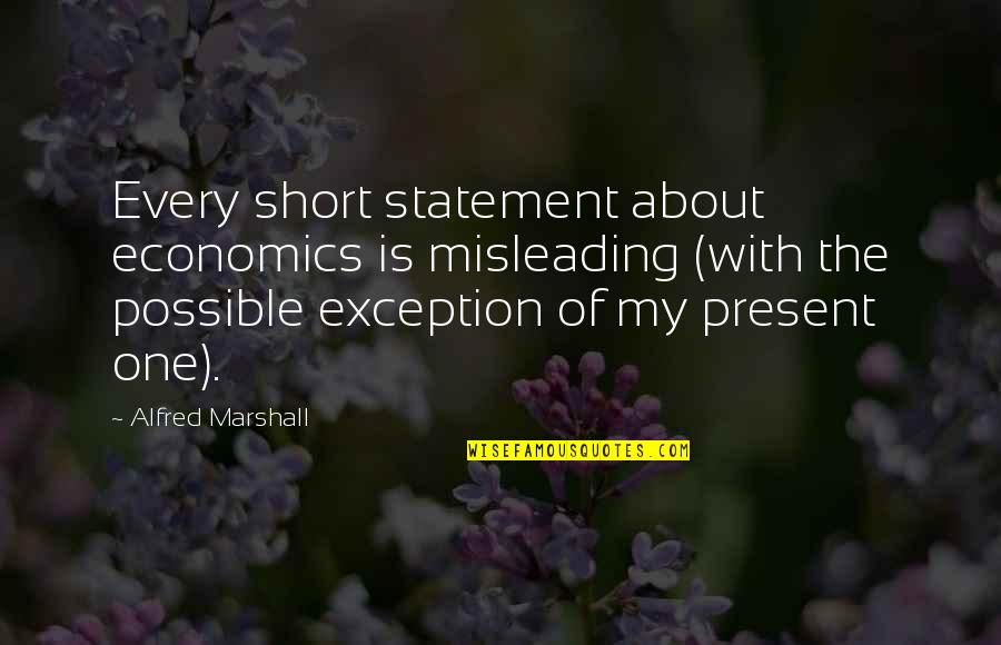 Raffaella Fico Quotes By Alfred Marshall: Every short statement about economics is misleading (with