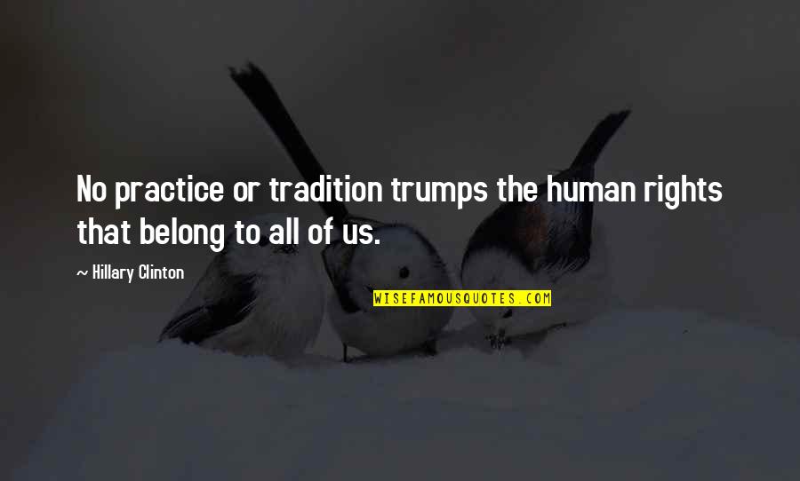 Raffaella Fico Quotes By Hillary Clinton: No practice or tradition trumps the human rights