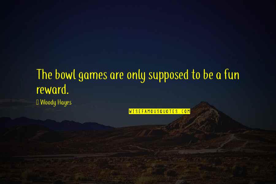 Raffaello Chocolate Quotes By Woody Hayes: The bowl games are only supposed to be
