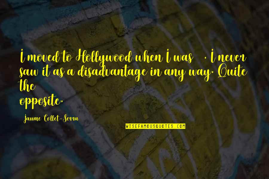 Raffaello Hotel Quotes By Jaume Collet-Serra: I moved to Hollywood when I was 18. Raffaello Hotel Quotes By Jaume Collet-Serra: I moved to Hollywood when I was 18.