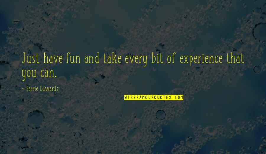 Raffaello Hotel Quotes By Perrie Edwards: Just have fun and take every bit of