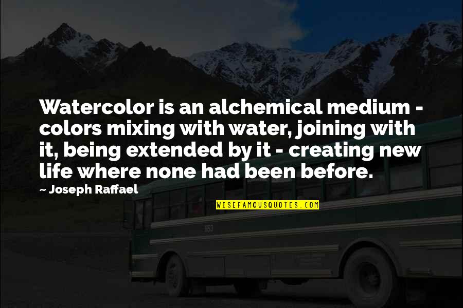 Raffael's Quotes By Joseph Raffael: Watercolor is an alchemical medium - colors mixing