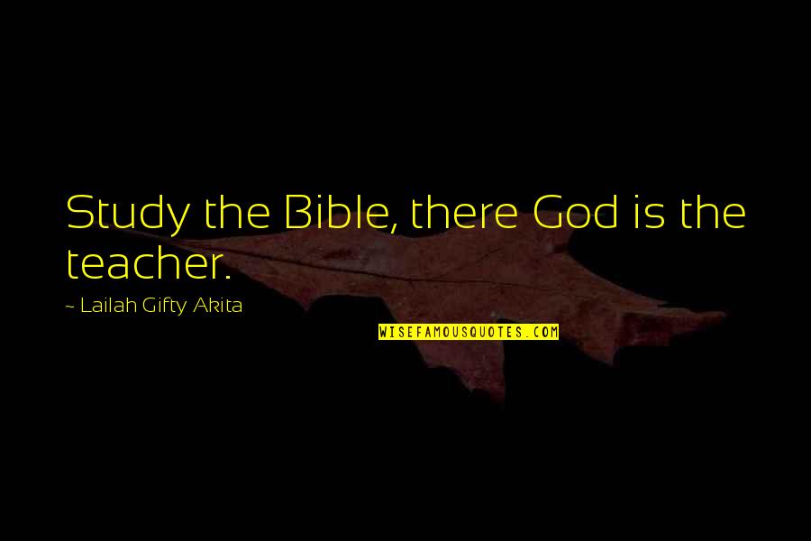 Raffael's Quotes By Lailah Gifty Akita: Study the Bible, there God is the teacher.