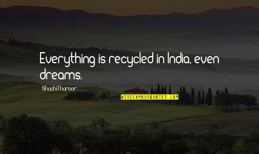 Raffael's Quotes By Shashi Tharoor: Everything is recycled in India, even dreams.