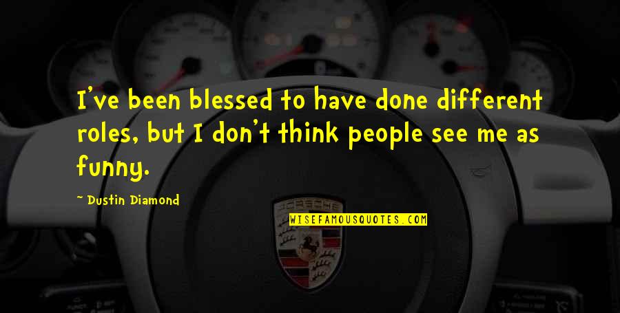 Raffaldini Vineyard Quotes By Dustin Diamond: I've been blessed to have done different roles, Raffaldini Vineyard Quotes By Dustin Diamond: I've been blessed to have done different roles,