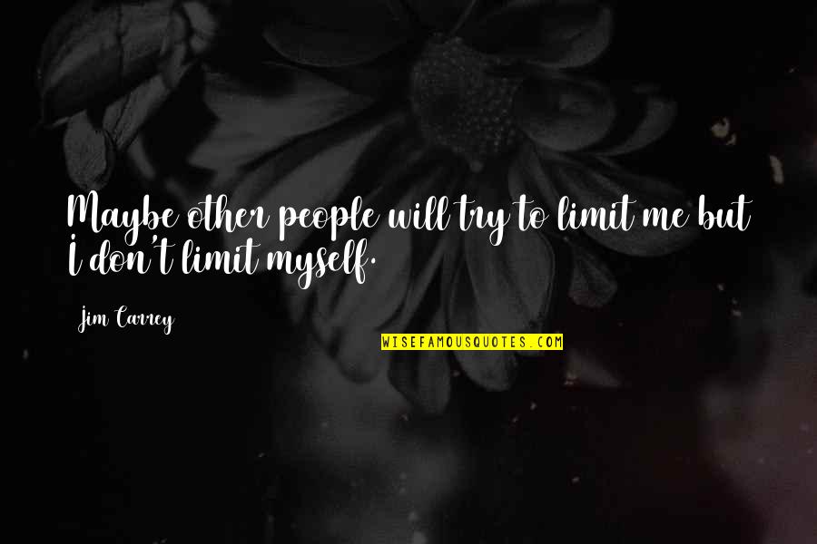 Raffaldini Vineyard Quotes By Jim Carrey: Maybe other people will try to limit me