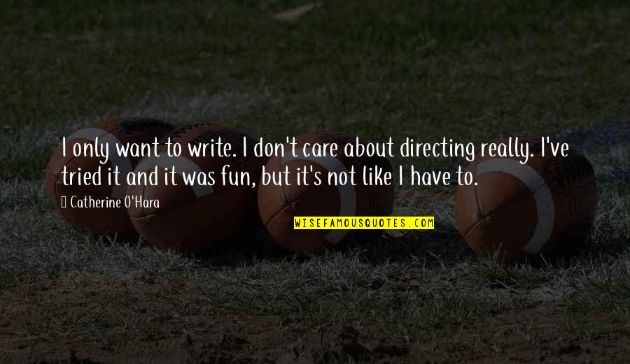 Raffarin Positive Attitude Quotes By Catherine O'Hara: I only want to write. I don't care Raffarin Positive Attitude Quotes By Catherine O'Hara: I only want to write. I don't care