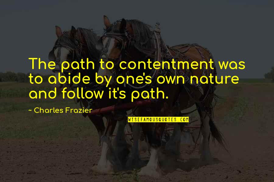 Raffay Andrea Quotes By Charles Frazier: The path to contentment was to abide by