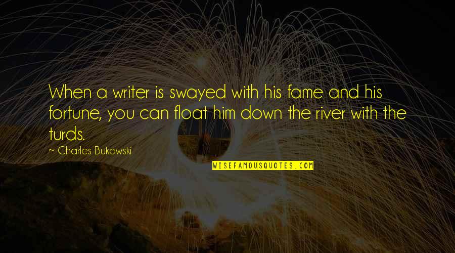 Raffay Ern Quotes By Charles Bukowski: When a writer is swayed with his fame