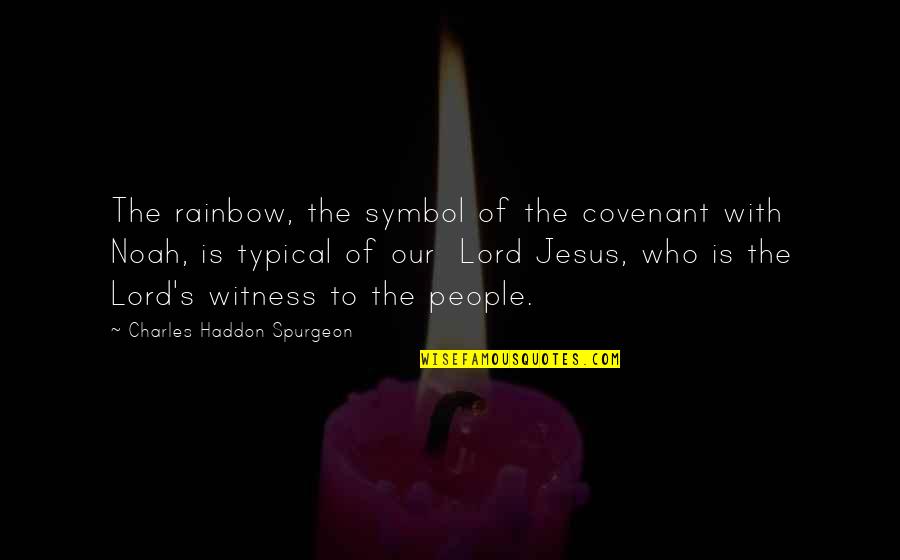 Raffe And Penryn Quotes By Charles Haddon Spurgeon: The rainbow, the symbol of the covenant with Raffe And Penryn Quotes By Charles Haddon Spurgeon: The rainbow, the symbol of the covenant with