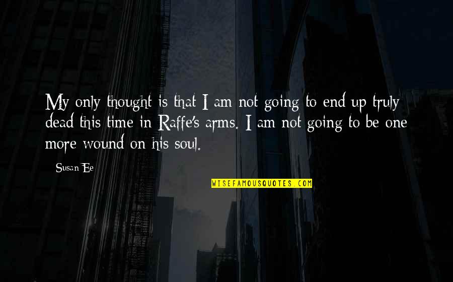 Raffe And Penryn Quotes By Susan Ee: My only thought is that I am not Raffe And Penryn Quotes By Susan Ee: My only thought is that I am not