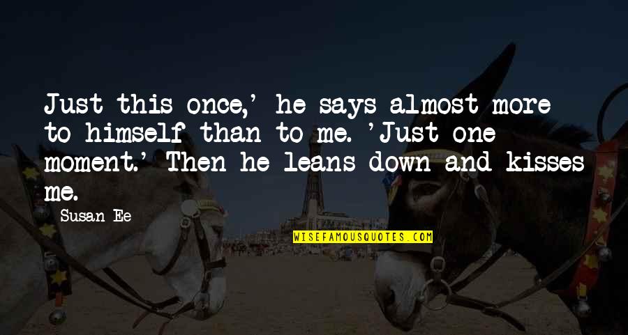 Raffe And Penryn Quotes By Susan Ee: Just this once,' he says almost more to Raffe And Penryn Quotes By Susan Ee: Just this once,' he says almost more to
