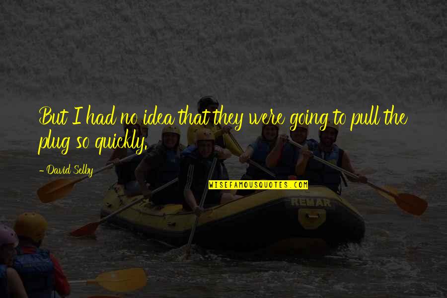 Raffeiner Cro Quotes By David Selby: But I had no idea that they were