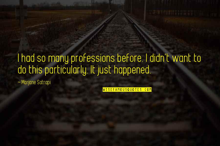 Raffella Quotes By Marjane Satrapi: I had so many professions before. I didn't