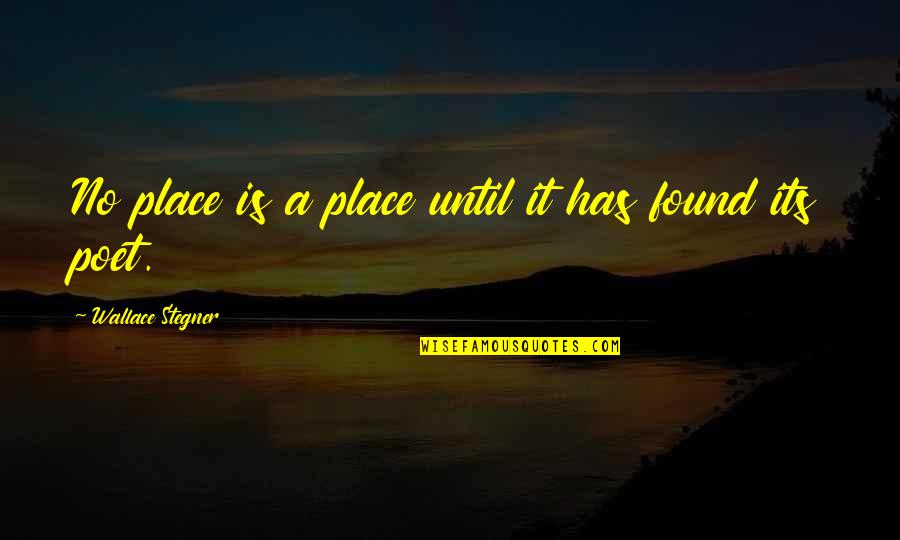 Raffella Quotes By Wallace Stegner: No place is a place until it has
