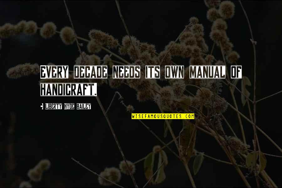 Rafferty Quotes By Liberty Hyde Bailey: Every decade needs its own manual of handicraft. Rafferty Quotes By Liberty Hyde Bailey: Every decade needs its own manual of handicraft.
