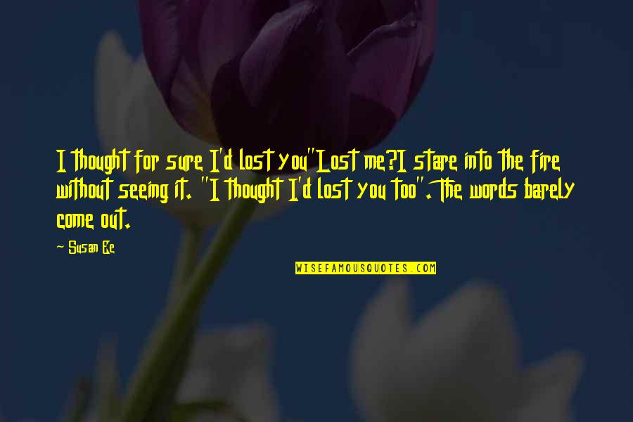 Raffe's Quotes By Susan Ee: I thought for sure I'd lost you"Lost me?I Raffe's Quotes By Susan Ee: I thought for sure I'd lost you"Lost me?I