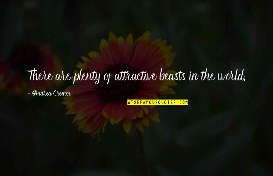 Raffi Concert Quotes By Andrea Cremer: There are plenty of attractive beasts in the Raffi Concert Quotes By Andrea Cremer: There are plenty of attractive beasts in the
