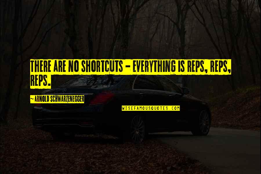Raffi Quotes By Arnold Schwarzenegger: There are no shortcuts - everything is reps,