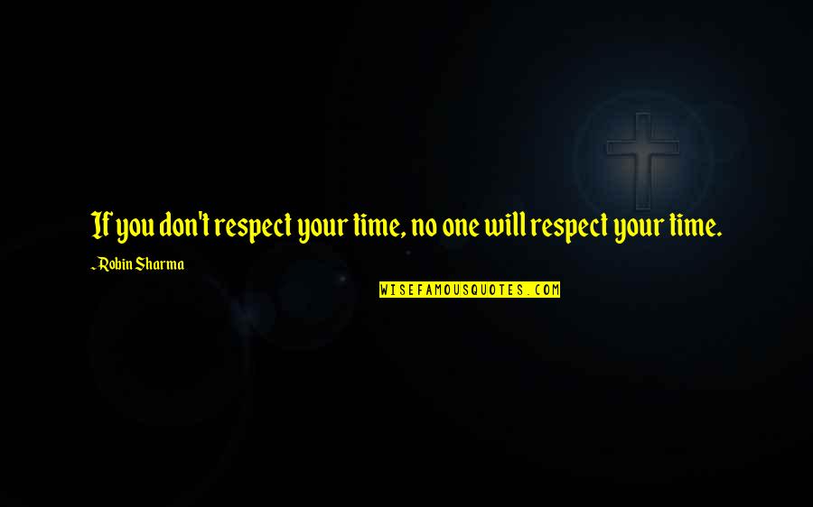 Raffidini Quotes By Robin Sharma: If you don't respect your time, no one