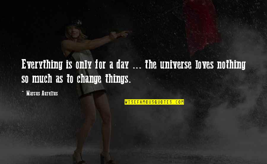 Raffidiraffi Quotes By Marcus Aurelius: Everything is only for a day ... the Raffidiraffi Quotes By Marcus Aurelius: Everything is only for a day ... the