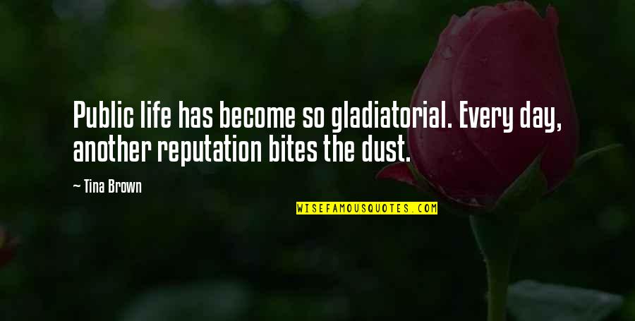 Raffiel Quotes By Tina Brown: Public life has become so gladiatorial. Every day,