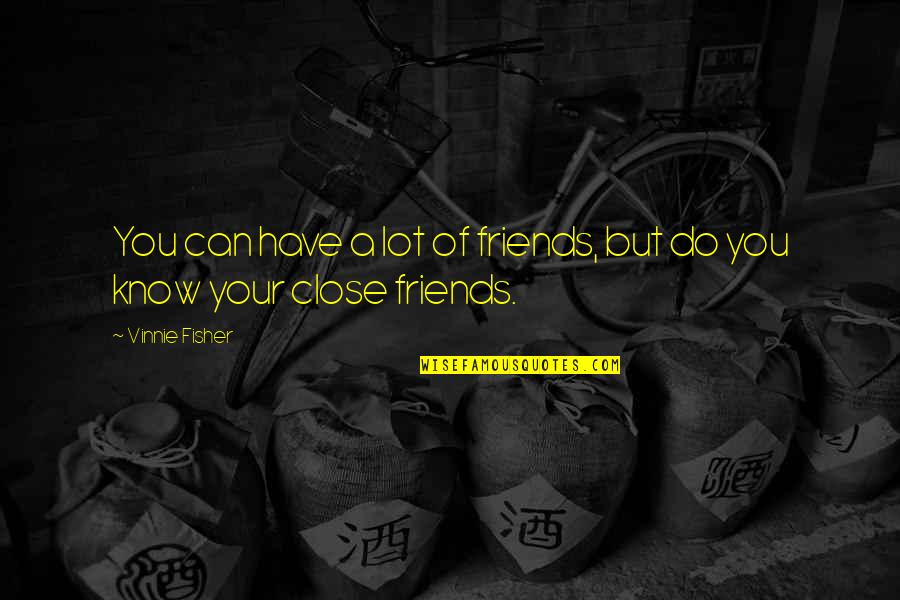 Raffield Tire Warner Robins Quotes By Vinnie Fisher: You can have a lot of friends, but