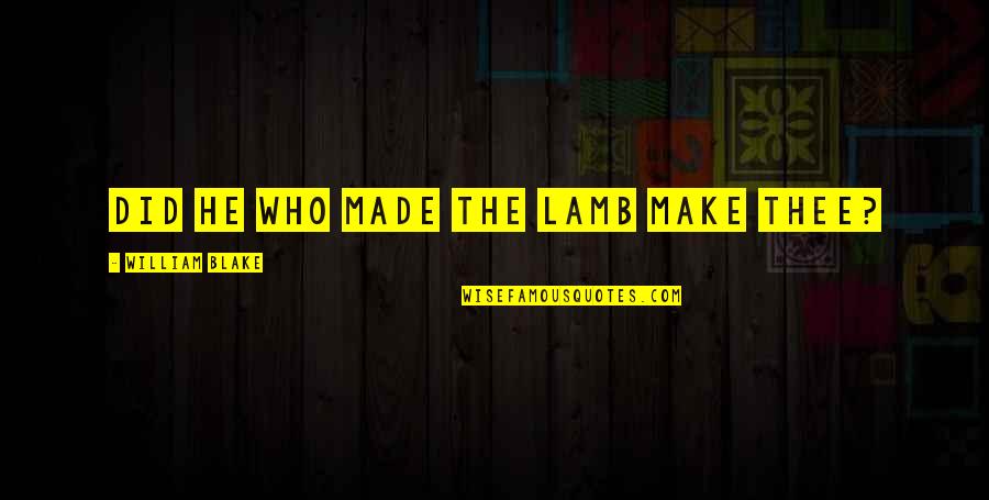 Raffinate Oil Quotes By William Blake: Did he who made the lamb make thee?