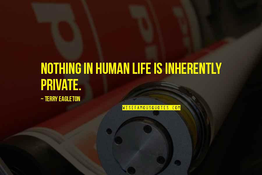 Raffine Pencils Quotes By Terry Eagleton: Nothing in human life is inherently private. Raffine Pencils Quotes By Terry Eagleton: Nothing in human life is inherently private.