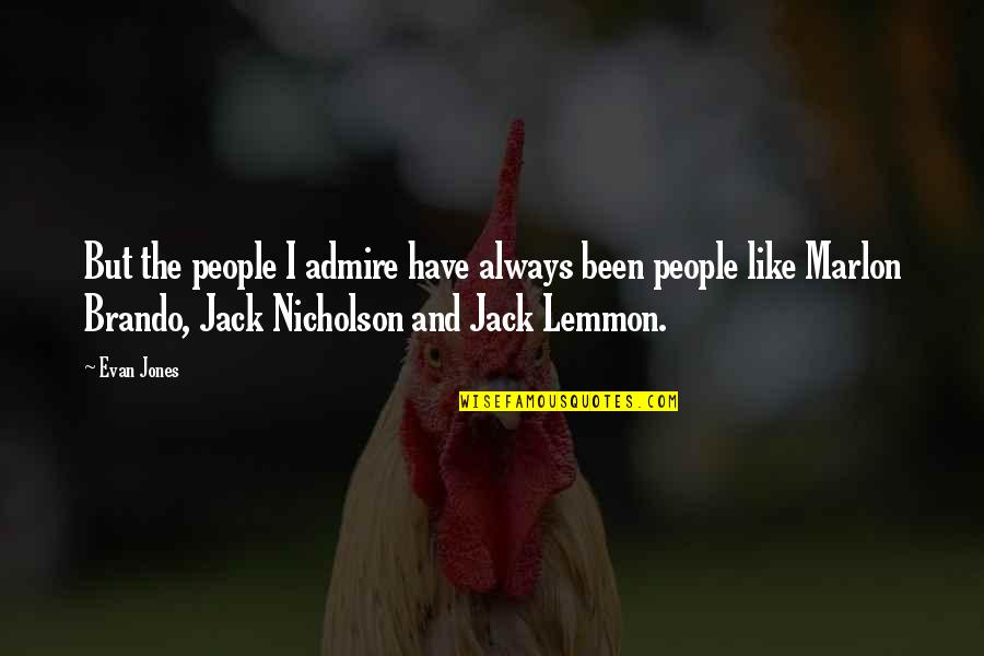 Raffinierte Quotes By Evan Jones: But the people I admire have always been Raffinierte Quotes By Evan Jones: But the people I admire have always been