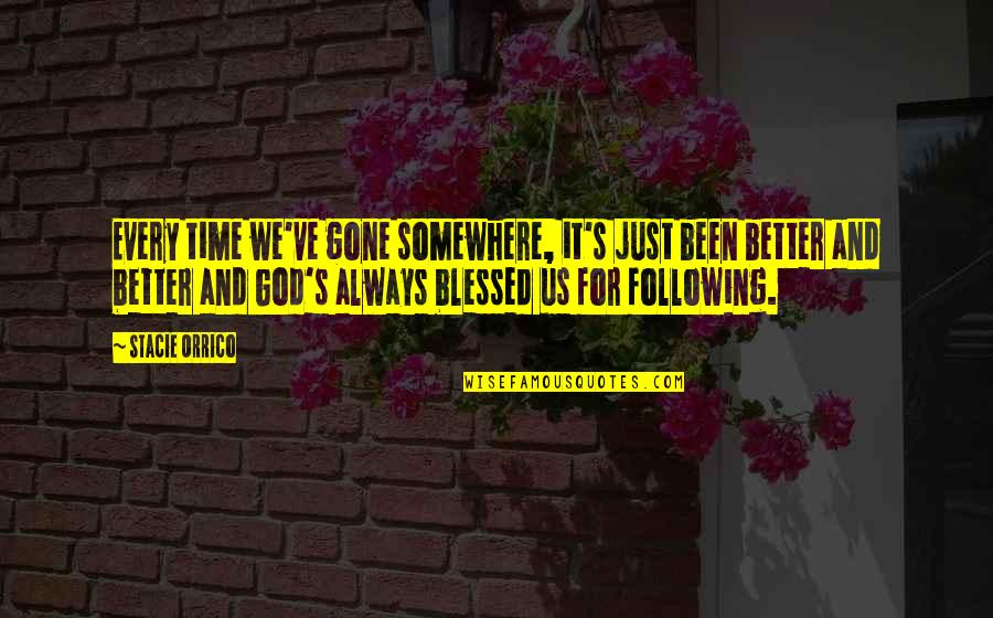 Raffinierte Quotes By Stacie Orrico: Every time we've gone somewhere, it's just been Raffinierte Quotes By Stacie Orrico: Every time we've gone somewhere, it's just been